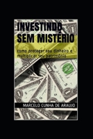Investindo sem Mistério: como proteger seu dinheiro e multiplicar seu patrimônio (Portuguese Edition) 1520743165 Book Cover