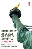 Democracy as a Way of Life in America: A History 0415836123 Book Cover