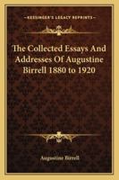 The Collected Essays And Addresses Of Augustine Birrell 1880 to 1920 0526917644 Book Cover