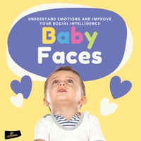 Baby Faces: Understand Emotions and Improve Your Social Intelligence 1803218541 Book Cover