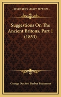 Suggestions On The Ancient Britons, Part 1 1104473305 Book Cover