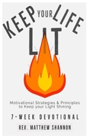 Keep Your Life Lit : Motivational Strategies and Principles to Keep Your Light Shining 1733573607 Book Cover