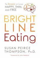 Bright Line Eating: The Science of Living Happy, Thin  Free