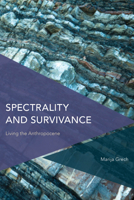 Spectrality and Survivance: Living the Anthropocene 1786614162 Book Cover