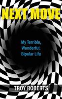 Next Move: My Terrible, Wonderful, Bipolar Life 1627202277 Book Cover