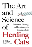 The Art and Science of Herding Cats: Influence, Identity, and Leadership When Control Is an Illusion In The Age Of AI B0H1F17QLL Book Cover