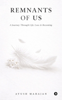 Remnants Of Us: A Journey Through Life, Loss and Becoming B0GN3B4W3P Book Cover