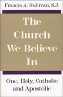 The Church We Believe in: One, Holy, Catholic, and Apostolic 0809130394 Book Cover