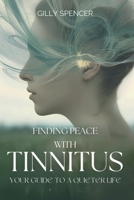 Finding Peace with Tinnitus: A Guide to a Quieter Life: Practical Tools, Daily Tips, and Encouragement for Managing Tinnitus and Reclaiming Peace B0FR3MFJR4 Book Cover