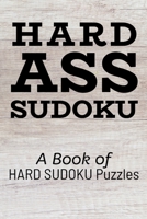 HARD ASS SUDOKU: A Book of HARD SUDOKU Puzzles 167288537X Book Cover