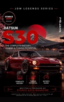 Datsun S30: The Complete History, Legend & Tuning Potential: The Definitive Guide to the 240Z, 260Z, and 280Z — Heritage, Engine Swaps, Restoration, ... (JDM & Japanese Car Culture Book Series) B0HJFB8K68 Book Cover