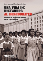 Una vida de dictadura al descubierto (Spanish Edition) 8409577089 Book Cover
