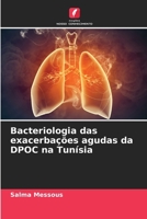 Bacteriologia das exacerbações agudas da DPOC na Tunísia 6205939428 Book Cover