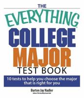The Everything College Major Test Book: 10 Tests to Help You Choose the Major That Is Right for You (Everything: School and Careers) 1593375913 Book Cover