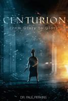 Centurion: From Glory To Glory 1494952262 Book Cover