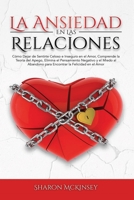 La Ansiedad en las Relaciones: C�mo Dejar de Sentirte Celoso e Inseguro, Comprende la Teor�a del Apego, Elimina el Pensamiento Negativo y el Miedo al Abandono para Encontrar la Felicidad en el Amor 1802110518 Book Cover