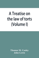 A treatise on the law of torts: or the wrongs which arise independently of contract. Volume 1 of 2 1240173679 Book Cover