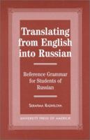 Translating from English into Russian: Reference Grammar for Students of Russian 0761811567 Book Cover