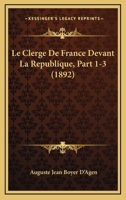 Le Clerge De France Devant La Republique, Part 1-3 (1892) 116757608X Book Cover