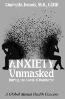 Anxiety Unmasked During the Covid-19 Pandemic: A Global Mental Health Concern B0BMNPFLXG Book Cover