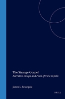 The Strange Gospel: Narrative Design and Point of View in John (Biblical Interpretation Series) 9004122060 Book Cover