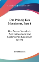 Das Princip Des Mosaismus, Part 1: Und Dessen Verhaltnisz Zum Heidenthum Und Rabbinischen Judenthum (1854) 1167579135 Book Cover