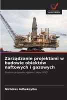 Zarzadzanie projektami w budowie obiektów naftowych i gazowych: Studium przypadku Agbami i Akpo FPSO (Polish Edition) 6206805654 Book Cover