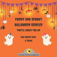 Funny and Spooky Halloween Riddles that’ll crack you up, for Smart Kids and Teens: Puzzles and Riddles that Kids Teens and Adults Will Love / ... for the Entire Family B08KK1KPQZ Book Cover