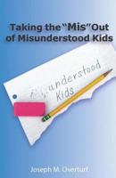 Taking the "Mis" Out of Misunderstood Kids 1618638610 Book Cover