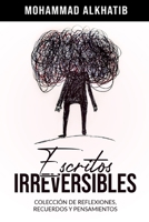 Escritos Irreversibles: Colección de reflexiones, recuerdos y pensamientos B0BW32CV2P Book Cover