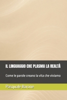 Il linguaggio che plasma la realtà: Versione Fondamentale – Come le parole creano la vita che viviamo B0G1K8KMGV Book Cover