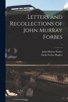 Letters and Recollections of John Murray Forbes, Volume 1 1017444625 Book Cover