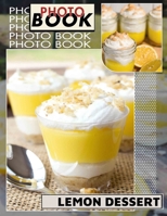 Lemon Dessert Photo Book: Delicious Collection of 40 Tempting Lemon Treats for Sweet Tooth Lovers B0DPXSZMQD Book Cover