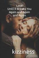 Love Until It Breaks You Again and Again and Again B0BF6T5JCM Book Cover