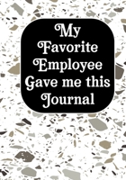 My Favorite Employee Gave Me This Journal: Funny Gag Gift Work, Boss journal, Colleague, Employee, HR, Office Journal Meeting Notebook (employee appreciation gifts) 1676853634 Book Cover