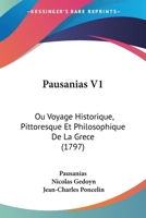 Pausanias V1: Ou Voyage Historique, Pittoresque Et Philosophique De La Grece (1797) 1120017270 Book Cover