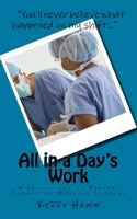 All in a Day's Work: A Collection of Reader-Submitted Medical Stories 1540876276 Book Cover
