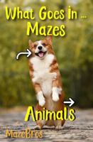 What Goes In ... Mazes: Animals B0F2Z4XQQX Book Cover