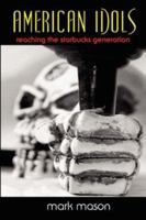 American Idols: Reaching the Starbucks Generation 1430308826 Book Cover