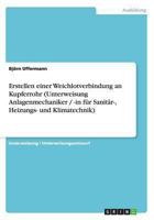 Erstellen einer Weichlotverbindung an Kupferrohr (Unterweisung Anlagenmechaniker / -in für Sanitär-, Heizungs- und Klimatechnik) 3640860322 Book Cover
