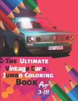 The Ultimate Vintage Cars Jumbo Coloring Book Age 3-18: Great Coloring Book for Kids and Any Fan of Vintage Cars with 50 Exclusive Illustrations (Perfect for Children and adults) 1696892570 Book Cover