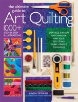 The Ultimate Guide to Art Quilting: Surface Design * Patchwork* Appliqué * Quilting * Embellishing * Finishing 1936096714 Book Cover