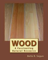 Wood: A Fascinating Natural Resource 1539190706 Book Cover