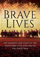 Brave Lives: The Members and Staff of The Travellers Club who Fell in The Great War 1473895847 Book Cover
