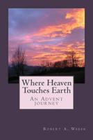 Where Heaven Touches Earth: An Advent Journey 1540505901 Book Cover