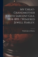 My Great-grandmother Judith Sargent Gile, 1804-1891 / Winifred Jewell Harley. 1013713729 Book Cover