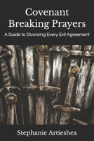 Covenant Breaking Prayers: A Guide to Divorcing Every Evil Agreement B0G6Z4FY5J Book Cover