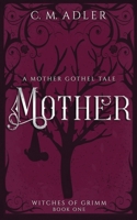 Mother: A Deliciously Dark Fairytale Retelling 1950546187 Book Cover