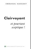 Clairvoyant et pourtant sceptique: Faites confiance à la partie qui sait... (French Edition) B0F7RNGGSZ Book Cover