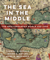 The Sea in the Middle: The Mediterranean World, 650–1650 0520296524 Book Cover